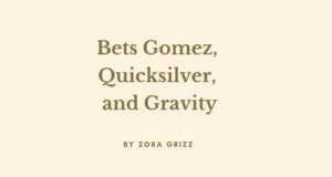 Bets Gomez, Quicksilver, and Gravity by Zora Grizz I Fracture